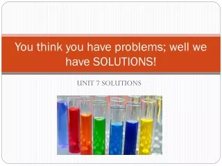 You think you have problems; well we have SOLUTIONS!
