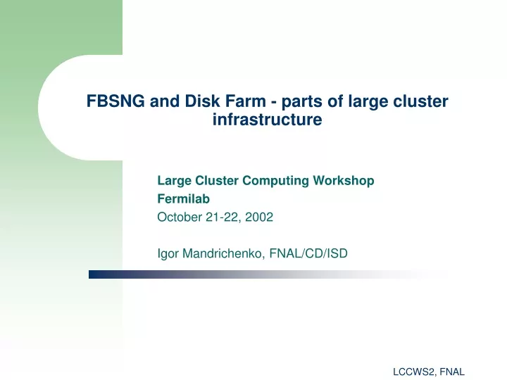 fbsng and disk farm parts of large cluster infrastructure