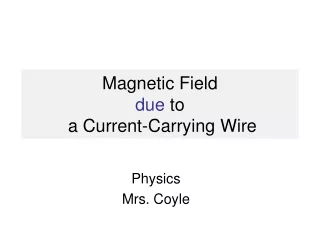 Magnetic Field  due  to  a Current-Carrying Wire