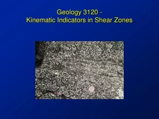 Geology 3120 -  Kinematic Indicators in Shear Zones