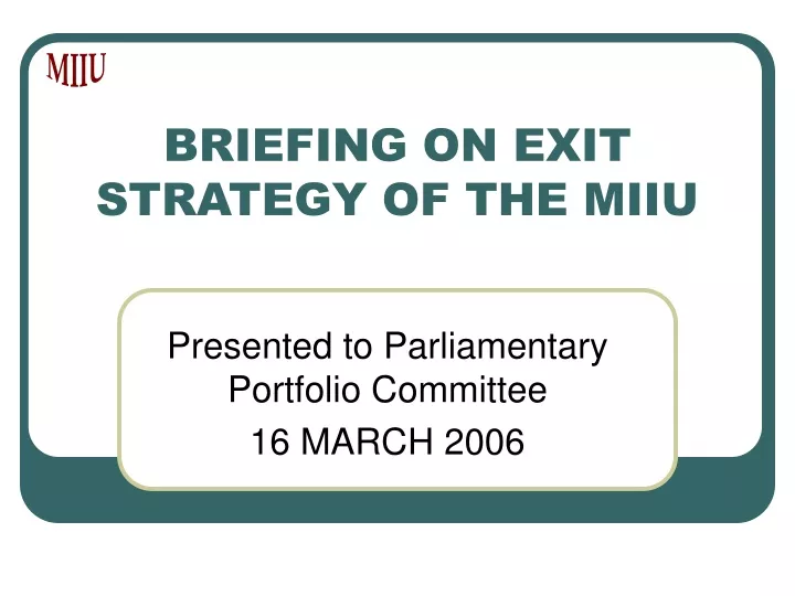 briefing on exit strategy of the miiu