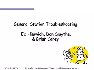 General Station Troubleshooting  Ed Himwich, Dan Smythe, &amp; Brian Corey