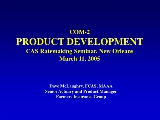 COM-2 PRODUCT DEVELOPMENT CAS Ratemaking Seminar, New Orleans March 11, 2005