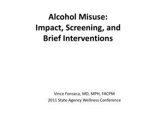 Alcohol Misuse: Impact , Screening , and  Brief  Interventions