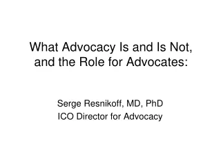 What Advocacy Is and Is Not, and the Role for Advocates: