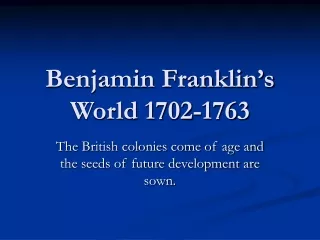 Benjamin Franklin’s World 1702-1763