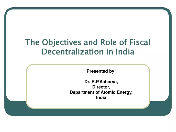 the objectives and role of fiscal decentralization in india