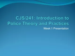CJS/241 : Introduction to Police Theory and Practices