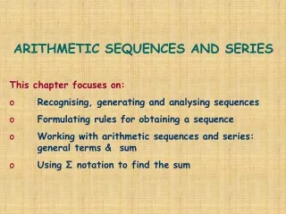 ARITHMETIC SEQUENCES AND SERIES This chapter focuses on: