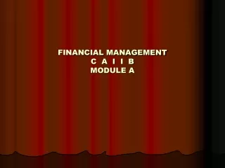 FINANCIAL MANAGEMENT C  A  I  I  B  MODULE A