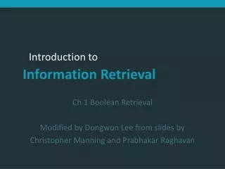 Ch 1 Boolean Retrieval Modified by Dongwon Lee from slides by