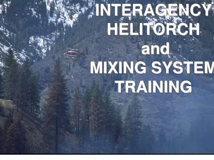interagency helitorch and mixing system training
