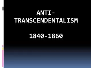 Anti-Transcendentalism 1840-1860