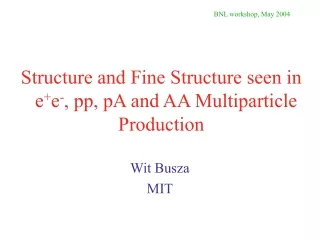Structure and Fine Structure seen in    e + e - , pp, pA and AA Multiparticle Production