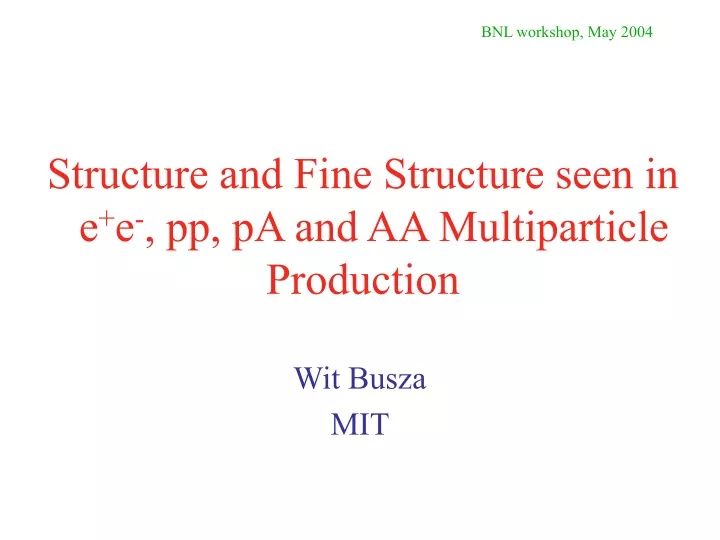 structure and fine structure seen in e e pp pa and aa multiparticle production