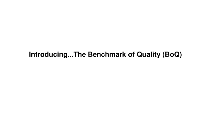 introducing the benchmark of quality boq