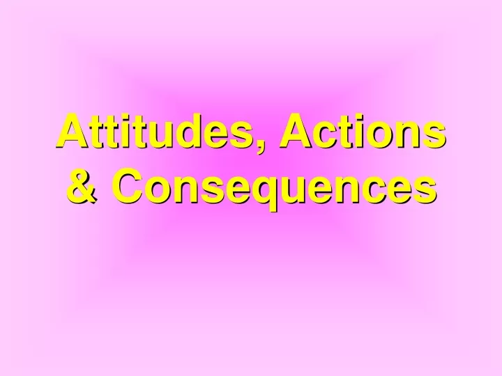 attitudes actions consequences