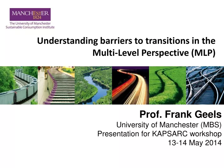 prof frank geels university of manchester mbs presentation for kapsarc workshop 13 14 may 2014
