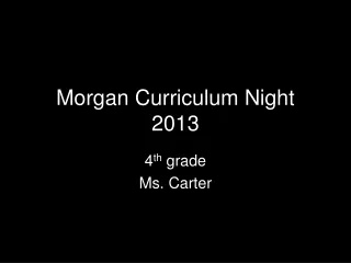 Morgan Curriculum Night  2013
