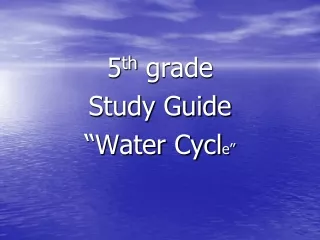 5 th  grade Study Guide “Water Cycl e”