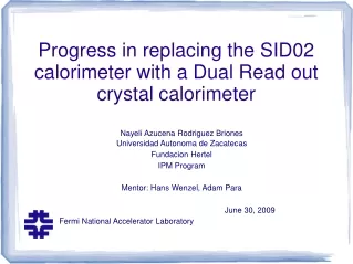 Progress in replacing the SID02 calorimeter with a Dual Read out crystal calorimeter