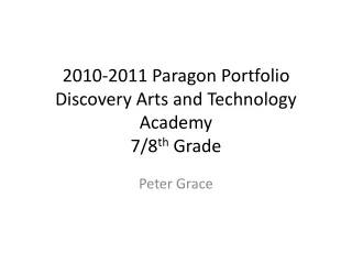 2010-2011 Paragon Portfolio Discovery Arts and Technology Academy  7/8 th  Grade