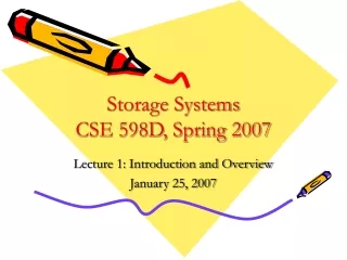 Storage Systems CSE 598D, Spring 2007