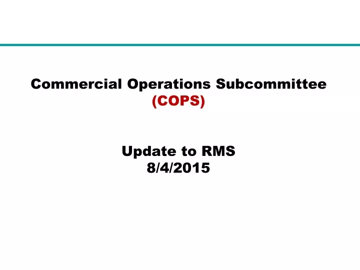 commercial operations subcommittee cops update to rms 8 4 2015