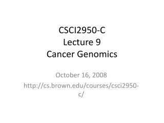 CSCI2950-C Lecture 9 Cancer Genomics