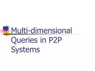 Multi-dimensional Queries in P2P Systems