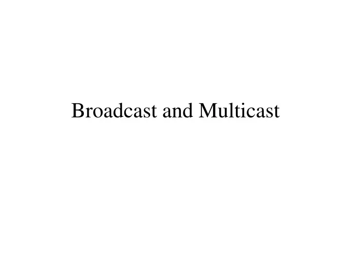 broadcast and multicast