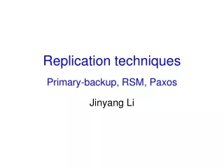 Replication techniques Primary-backup, RSM, Paxos