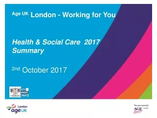Age UK  London - Working for You Health &amp; Social Care  2017  Summary 2nd  October 2017