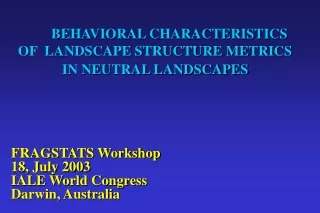 BEHAVIORAL CHARACTERISTICS OF  LANDSCAPE STRUCTURE METRICS IN NEUTRAL LANDSCAPES