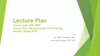 Lecture Plan Course Code: EEE-3505 Course Title: Microprocessor &amp; Interfacing Session: Spring 2018