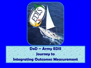DoD  – Army EDIS  Journey to  Integrating Outcomes Measurement