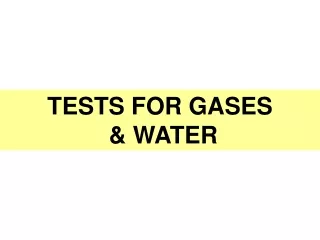 TESTS FOR GASES  &amp; WATER