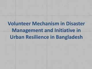 Volunteer Mechanism in Disaster Management and Initiative in Urban Resilience in Bangladesh