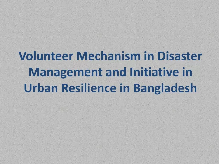 volunteer mechanism in disaster management and initiative in urban resilience in bangladesh