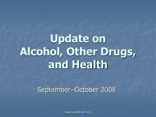 Update on  Alcohol, Other Drugs, and Health