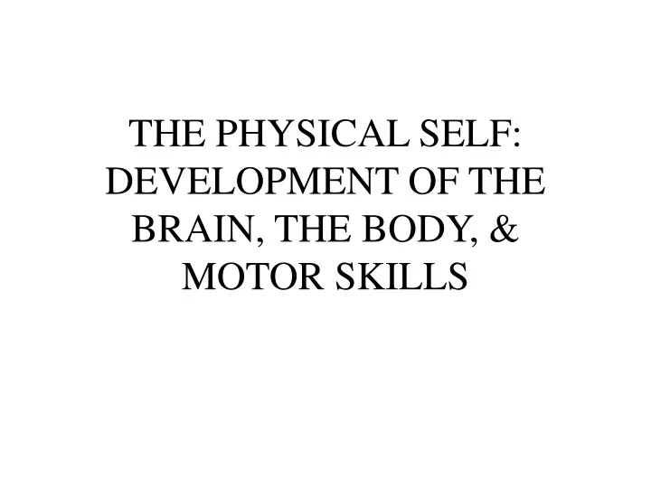 the physical self development of the brain the body motor skills