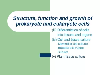 Structure, function and growth of prokaryote and eukaryote cells