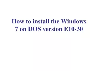 How to install the Windows 7 on DOS version E10-30