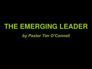 THE EMERGING LEADER by Pastor Tim O’Connell