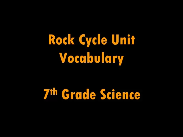 rock cycle unit vocabulary 7 th grade science