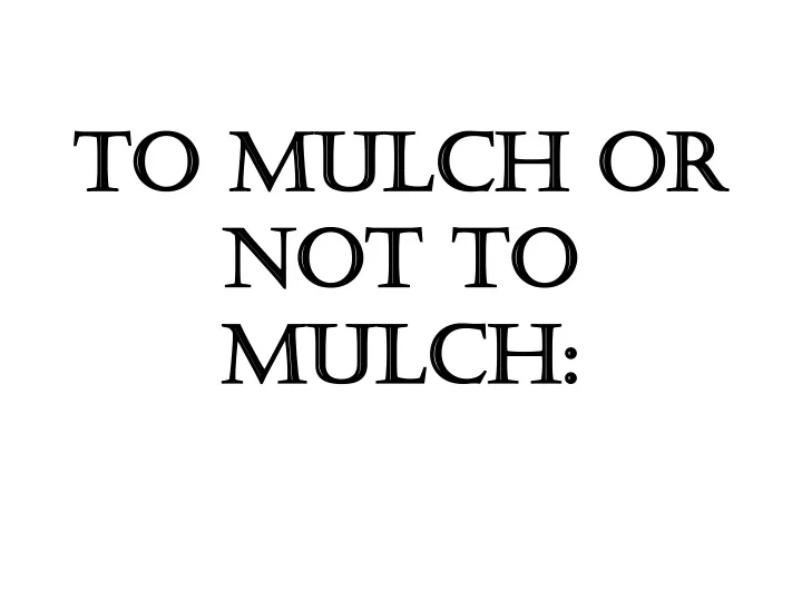 to mulch or not to mulch