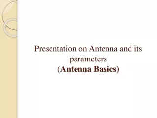Presentation on Antenna and its parameters ( Antenna Basics)