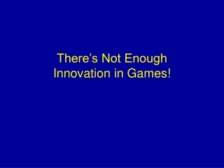 There’s Not Enough Innovation in Games!