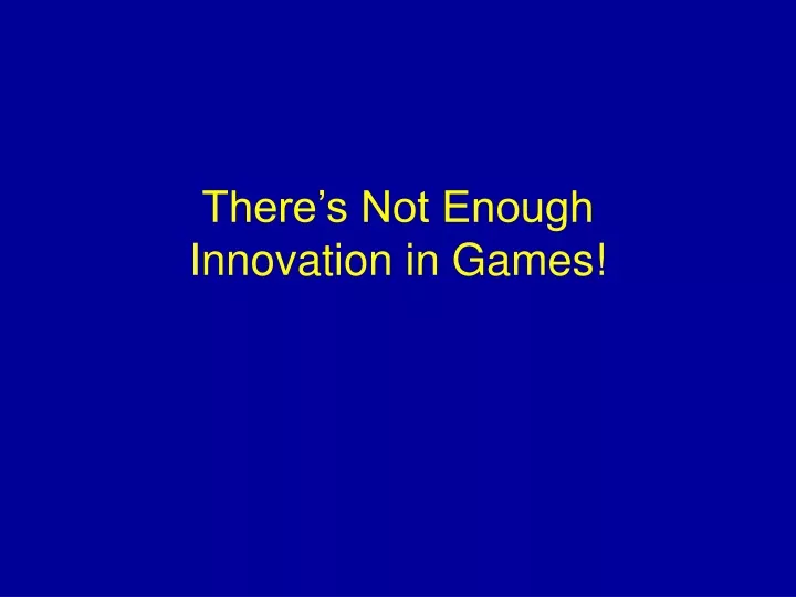 there s not enough innovation in games