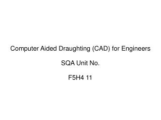 Computer Aided Draughting (CAD) for Engineers SQA Unit No.  F5H4 11